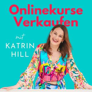 Onlinekurse Verkaufen - Kurse erstellen, verkaufen & optimieren mit Katrin Hill by Katrin Hill