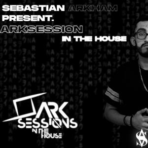 Sebastian Arkham Present. ArkSessions In The House