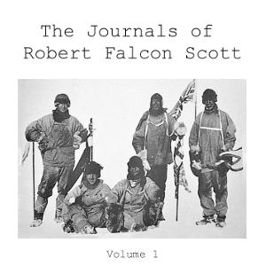 Journals of Robert Falcon Scott; Vol 1 of 'Scott's Last Expedition', The by Robert Falcon Scott (1868 - 1912) and  Leonard Huxley (1860 - 1933)