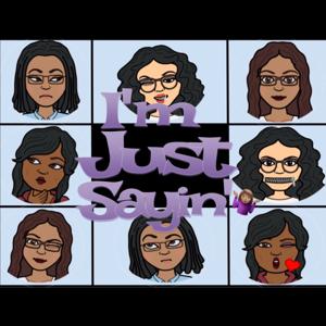 I'm Just Sayin' Podcast