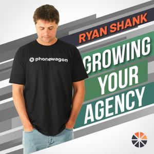 Growing Your Agency with Ryan Shank