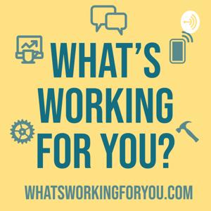 What's Working for You?