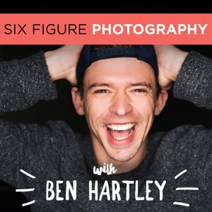 The Six Figure Photography Podcast With Ben Hartley by ben@sixfigurephotography.com