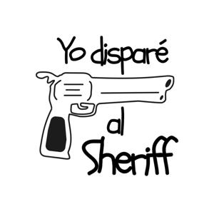 Yo Disparé al Sheriff