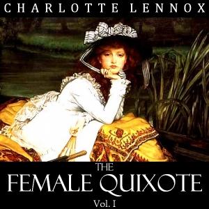 Female Quixote Vol. 1, The by Charlotte Lennox (1730 - 1804) by LibriVox