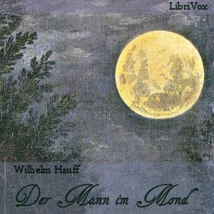 Mann im Mond oder Der Zug des Herzens ist des Schicksals Stimme, Der by Wilhelm Hauff (1802 - 1827)