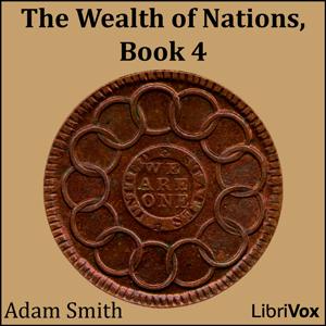 Wealth of Nations, Book 4, The by Adam Smith (1723 - 1790)