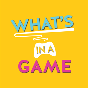 What's In A Game - Video Game Podcast