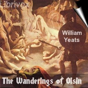 Wanderings of Oisin, The by William Butler Yeats (1865 - 1939)