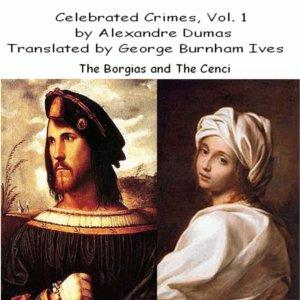 Celebrated Crimes, Vol. 1: The Borgias and The Cenci by Alexandre Dumas (1802 - 1870)