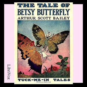 Tale of Betsy Butterfly, The by Arthur Scott Bailey (1877 - 1949)