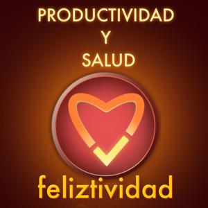 Feliztividad: Productividad y Salud