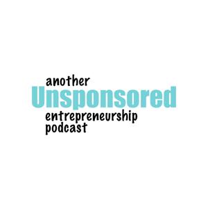 Another Unsponsored Entrepreneurship Podcast