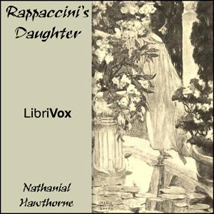 Rappaccini's Daughter by Nathaniel Hawthorne (1804 - 1864)