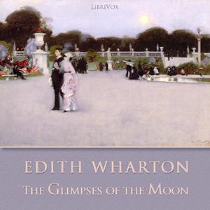 Glimpses of the Moon, The by Edith Wharton (1862 - 1937) by LibriVox