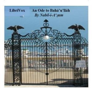 Ode to Bahá'u'lláh, An by Nabíl-i-A'zam (1831 - 1892)