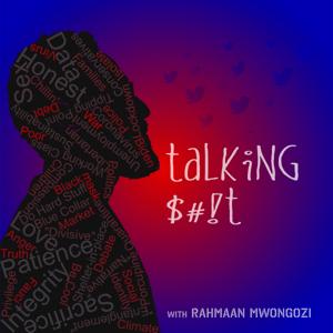 Talking S*** with Rahmaan Mwongozi