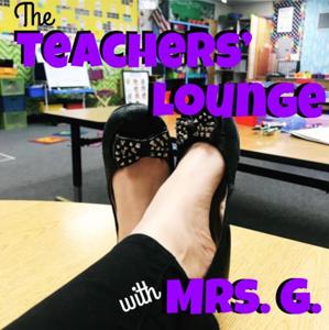 The Teachers' Lounge w/ Mrs. G.