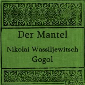 Mantel, Der by Nikolai Vasilievich Gogol (1809 - 1852)
