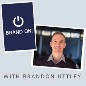 Brand On! With Brandon Uttley