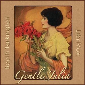 Gentle Julia by Booth Tarkington (1869 - 1946)