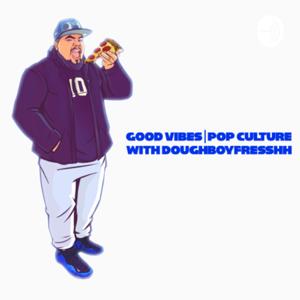 Good Vibes | Pop Culture with Doughboyfresshh