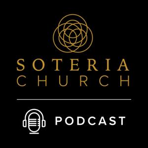 Soteria Church Sermon Podcast by Soteria Church