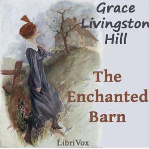 Enchanted Barn, The by Grace Livingston Hill (1865 - 1947)