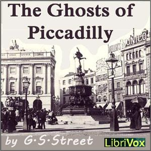 Ghosts of Piccadilly, The by G. S. Street (1867 - 1936)