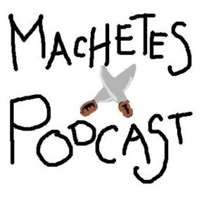 Machetes Podcast