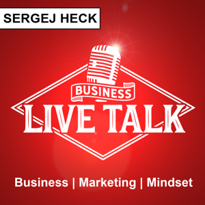 Business Live Talk mit Sergej Heck: Business | Marketing | Mindset | Live und Authentisch
