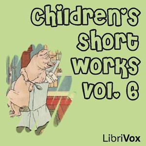 Children's Short Works, Vol. 006 by Various