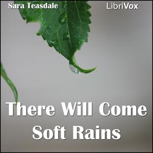 There Will Come Soft Rains by Sara Teasdale (1884 - 1933)