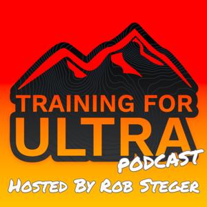 The Training For Ultra Podcast with Rob Steger