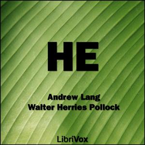 He by Andrew Lang (1844 - 1912) and Walter Herries Pollock (1850 - 1926)