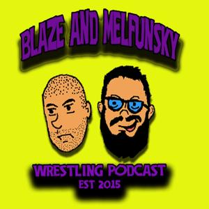 Blaze and Melfunsky Wrestling Podcast