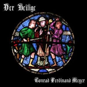 Heilige, Der by Conrad Ferdinand Meyer (1825 - 1898)