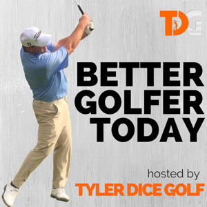 Better Golfer Today hosted by Tyler Dice Golf​
