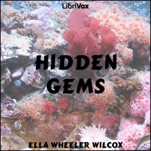 Hidden Gems by Ella Wheeler Wilcox (1850 - 1919)