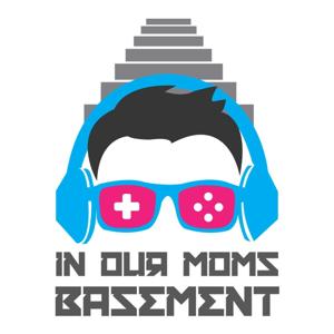 IN OUR MOMS BASEMENT : A Video Game Podcast