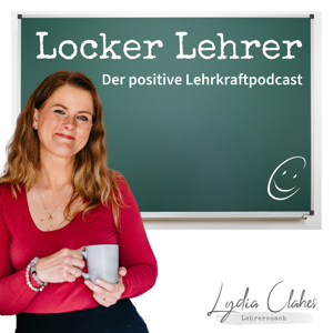 Locker Lehrer! Der positive Lehrkraftpodcast by Lydia Clahes