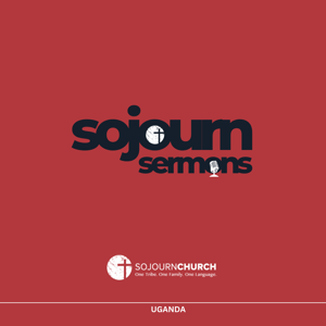 Sojourn Church Uganda- Sermons