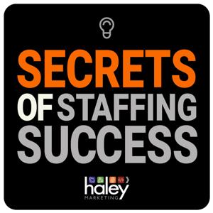 Secrets of Staffing Success by Haley Marketing Group