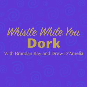 Whistle While You Dork