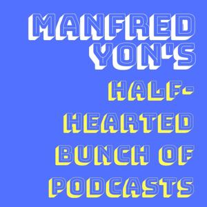 Manfred Yon's Half-Hearted Bunch of Podcasts