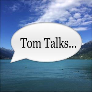 Tom Talks...