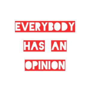 Everybody Has An Opinion