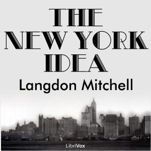 New York Idea, The by Langdon Mitchell (1862 - 1935)