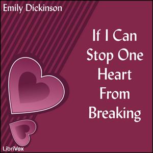 If I Can Stop One Heart From Breaking by Emily Dickinson (1830 - 1886)