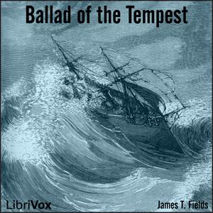 Ballad of the Tempest by James Thomas Fields (1817 - 1881)